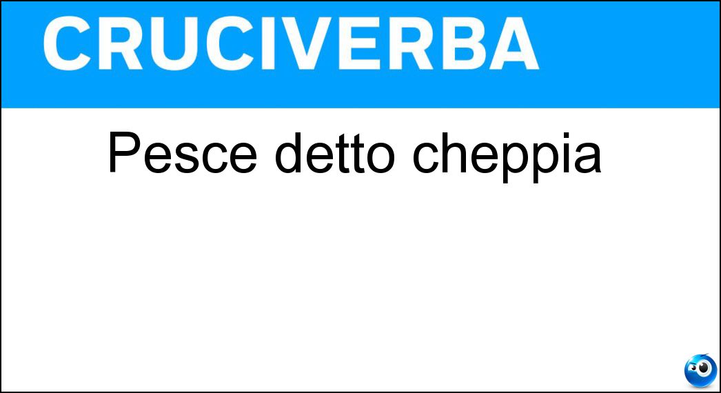 Pesce detto cheppia Soluzione Pesce detto cheppia - Alosa