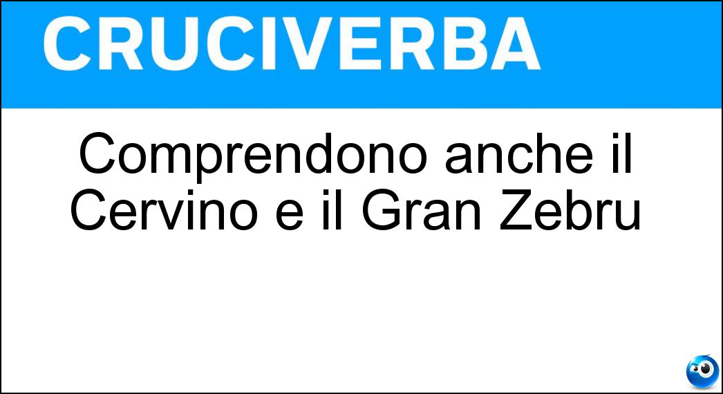 Comprendono anche il Cervino e il Gran Zebrù Soluzione Cruciverba: Comprendono anche il Cervino e il Gran Zebrù - Risposta Alpi