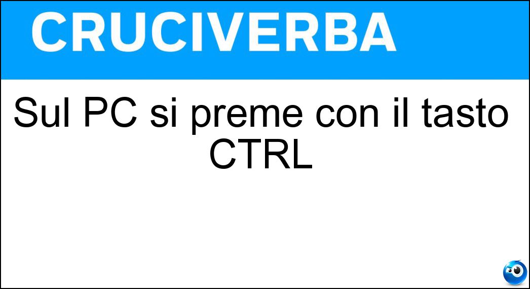 Sul PC si preme con il tasto CTRL Soluzione Cruciverba: Sul PC si preme con il tasto CTRL - Risposta Alt