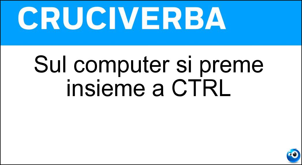 Sul computer si preme insieme a CTRL Soluzione Sul computer si preme insieme a CTRL - Alt