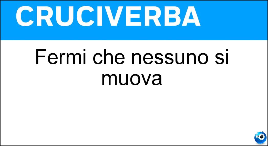 Fermi che nessuno si muova Soluzione Fermi che nessuno si muova - Alt