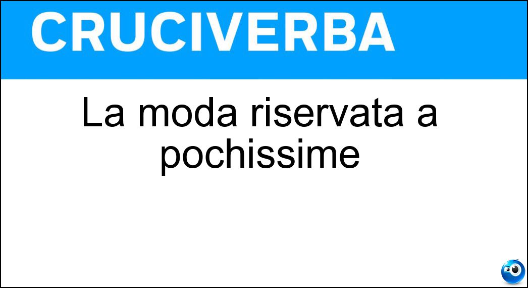 La moda riservata a pochissime Soluzione La moda riservata a pochissime - Alta