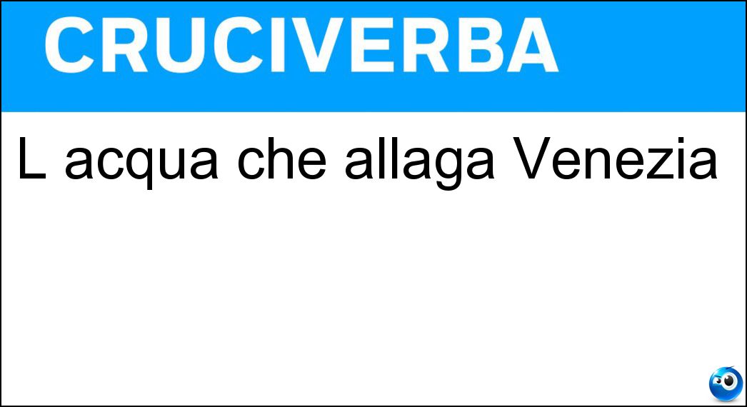 L acqua che allaga Venezia Soluzione L acqua che allaga Venezia - Alta