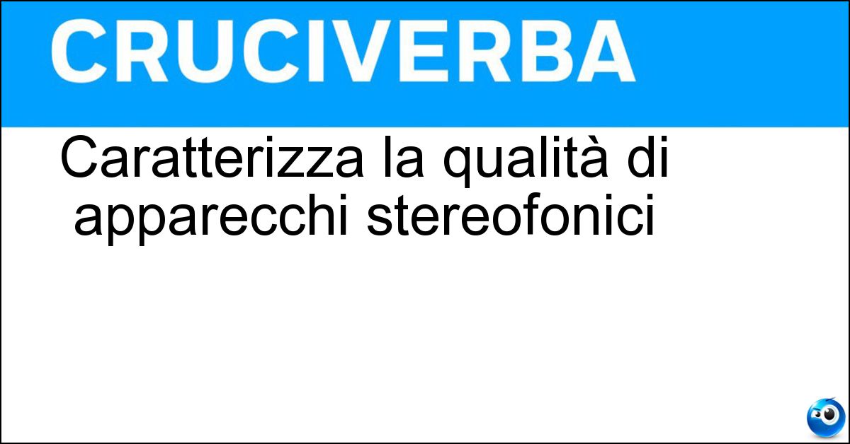 Soluzione Caratterizza la qualità di apparecchi stereofonici - Alta Fedeltà