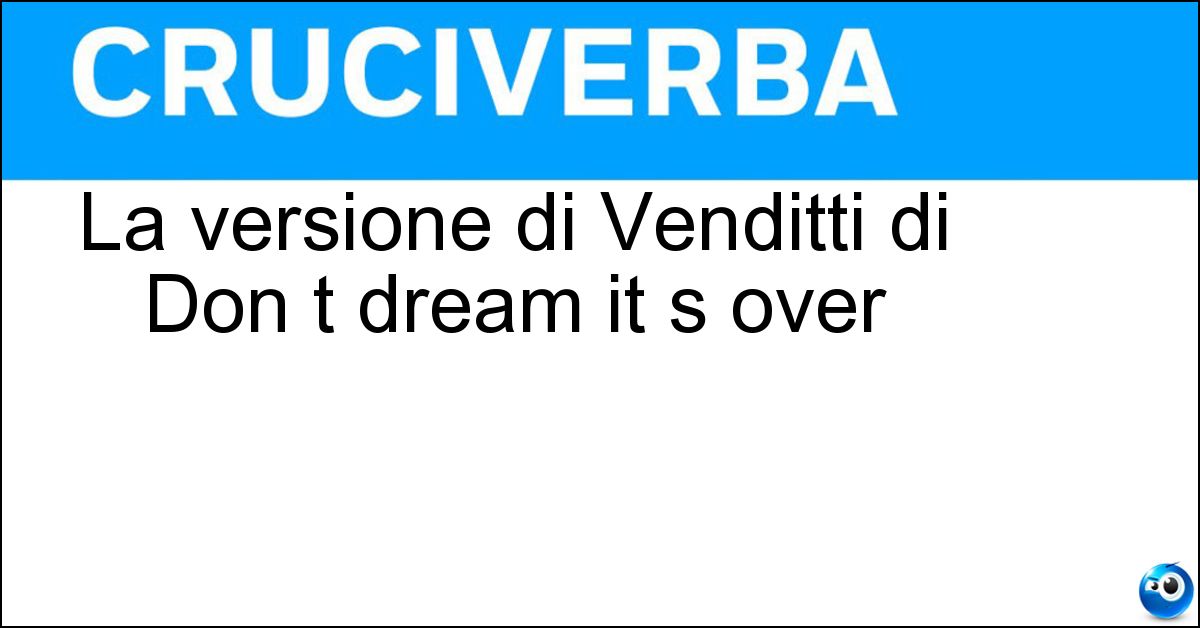 Soluzione La versione di Venditti di Don t dream it s over - Alta Marea