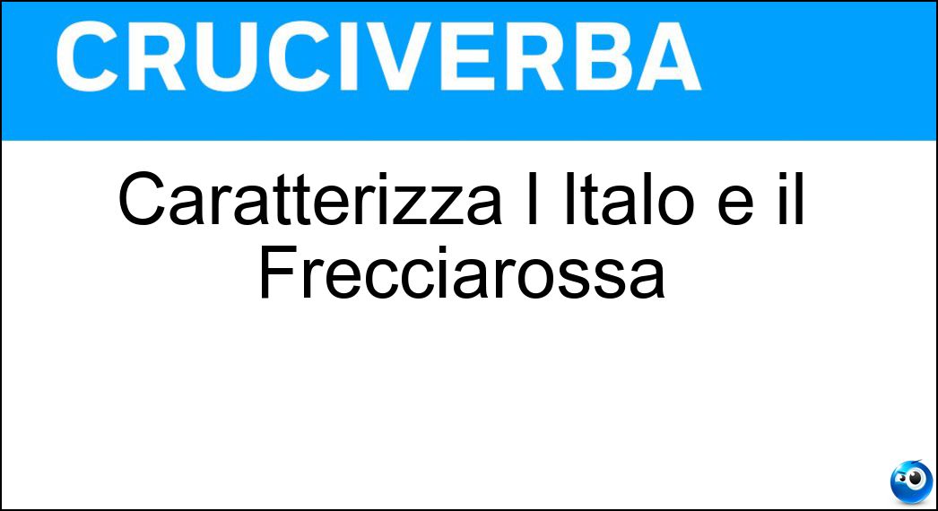 Caratterizza l Italo e il Frecciarossa Soluzione Caratterizza l Italo e il Frecciarossa - Alta Velocità