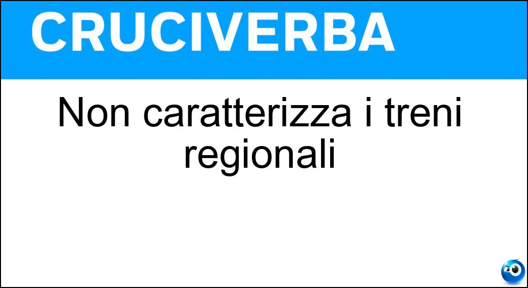 Non caratterizza i treni regionali Soluzione Non caratterizza i treni regionali - Alta Velocità