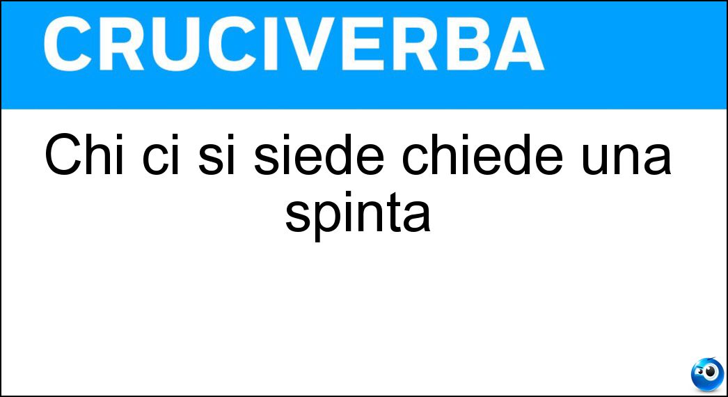 Chi ci si siede chiede una spinta