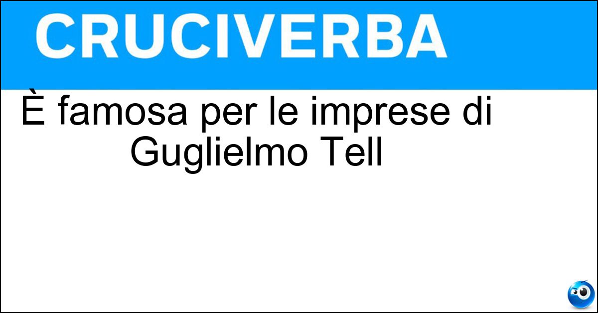 Soluzione È famosa per le imprese di Guglielmo Tell - Altdorf