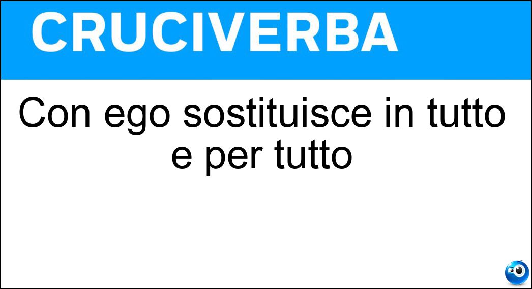 Con ego sostituisce in tutto e per tutto