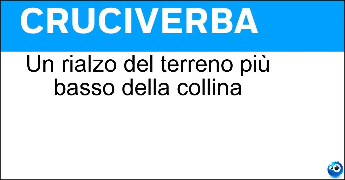 Un rialzo del terreno più basso della collina Soluzione Un rialzo del terreno più basso della collina - Altura