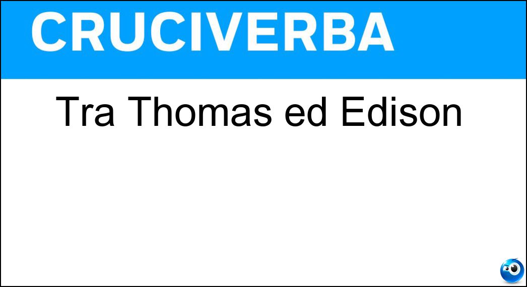 Tra Thomas ed Edison Soluzione Tra Thomas ed Edison - Alva