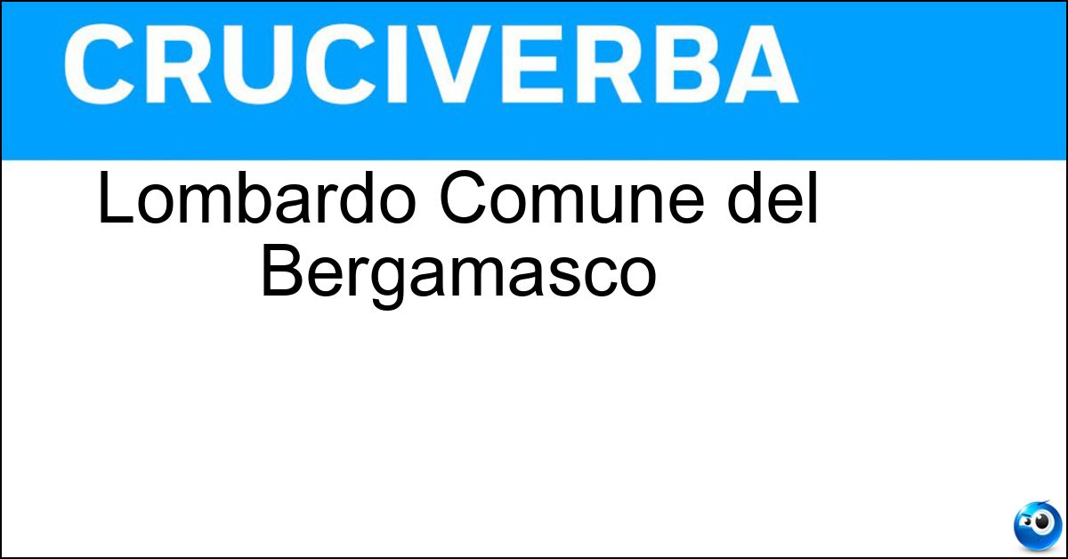 Lombardo Comune del Bergamasco Soluzione Lombardo Comune del Bergamasco - Alzano