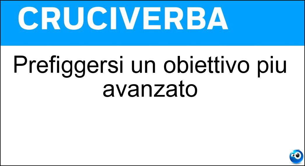 Prefiggersi un obiettivo più avanzato