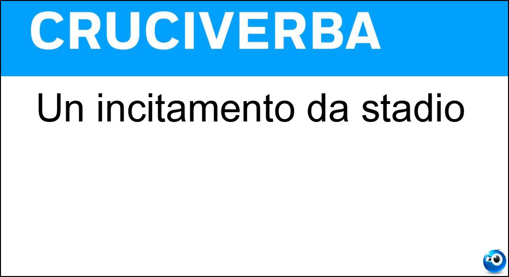 Un incitamento da stadio Soluzione Un incitamento da stadio - Alè