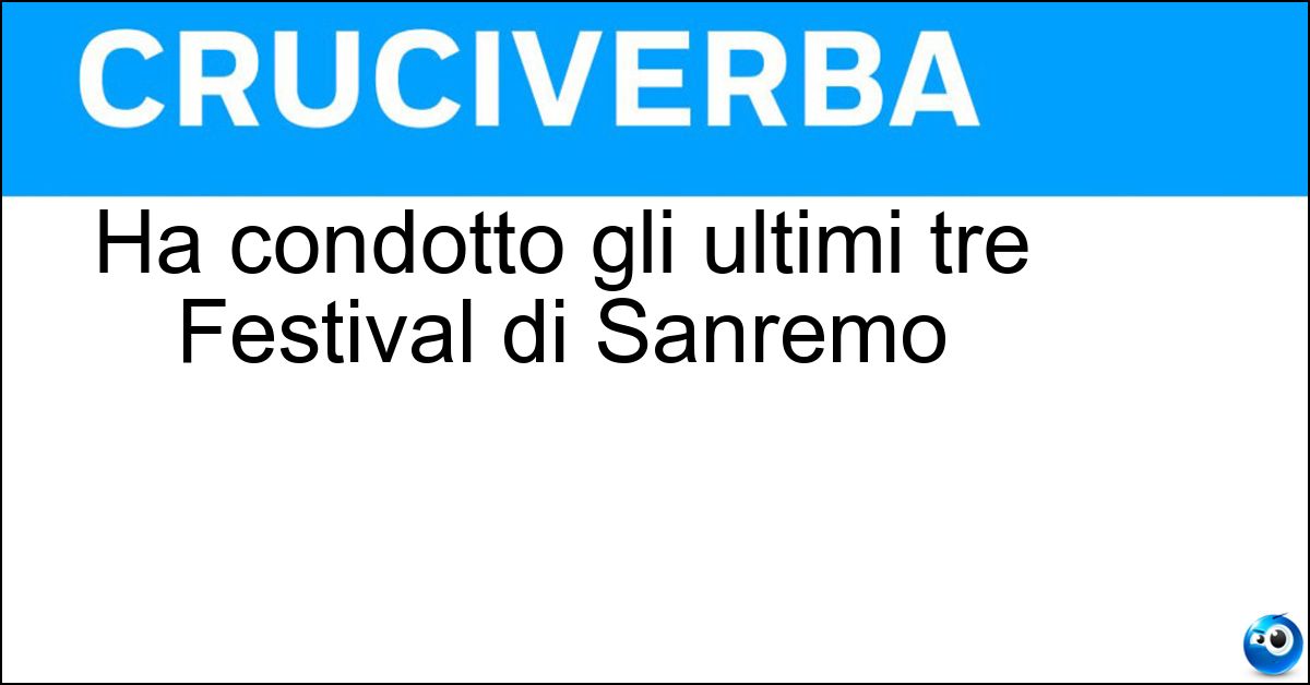 Ha condotto gli ultimi tre Festival di Sanremo