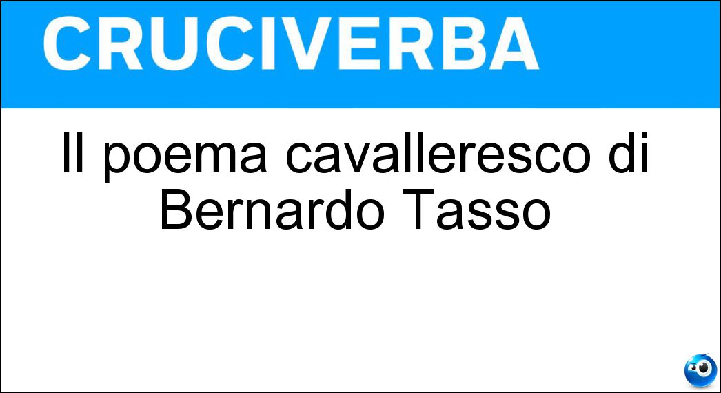 Il poema cavalleresco di Bernardo Tasso Soluzione Cruciverba: Il poema cavalleresco di Bernardo Tasso - Risposta Amadigi
