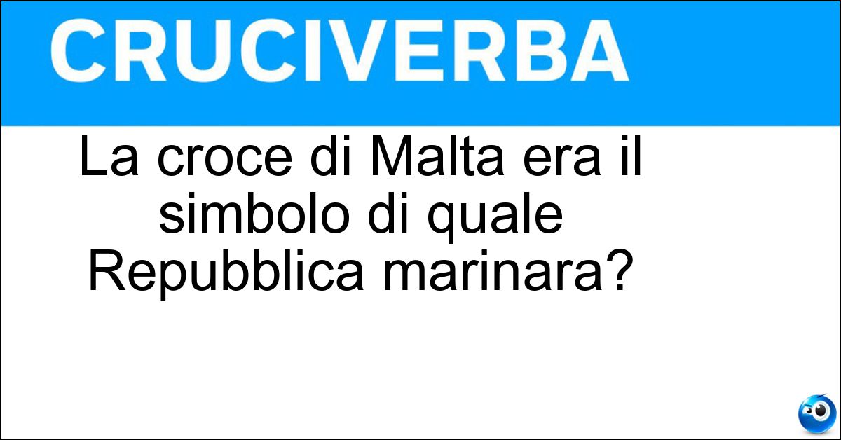 La croce di Malta era il simbolo di quale Repubblica marinara? Soluzione La croce di Malta era il simbolo di quale Repubblica marinara? - Amalfi