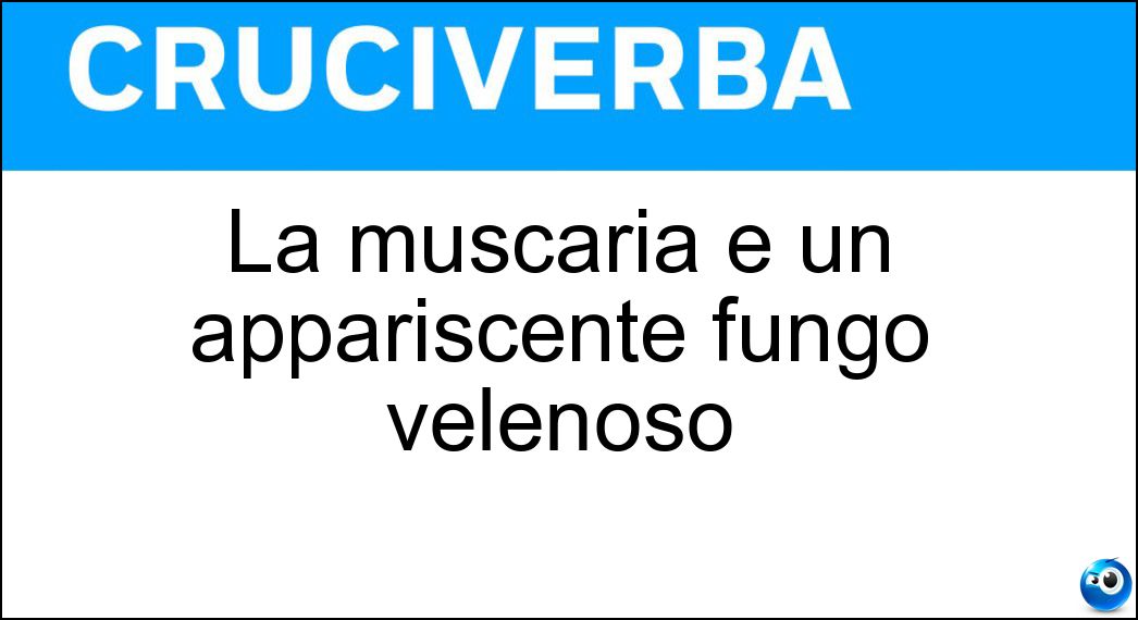 La muscaria è un appariscente fungo velenoso