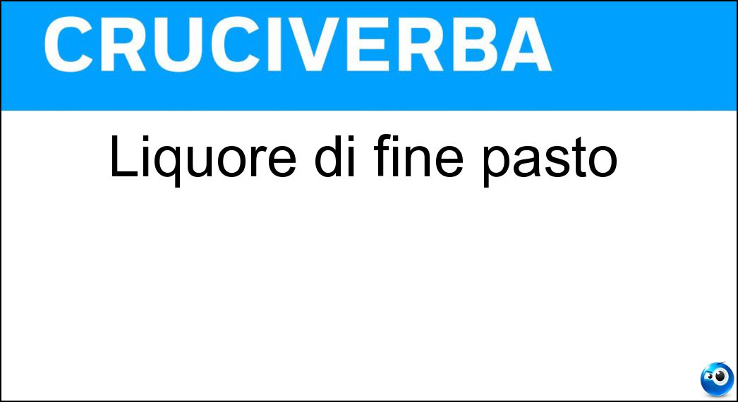 Liquore di fine pasto Soluzione Cruciverba: Liquore di fine pasto - Risposta Amaro