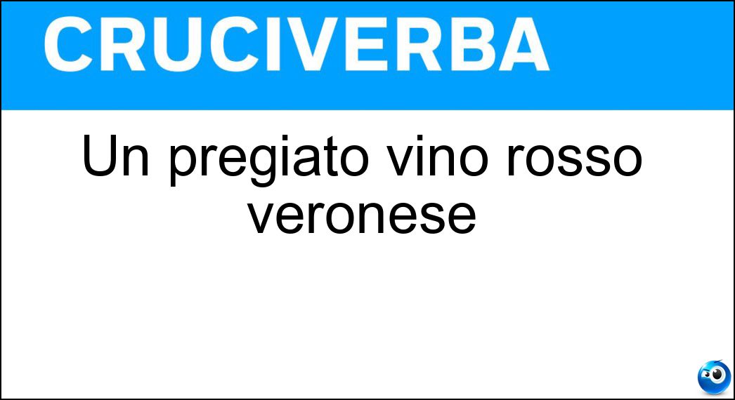 Un pregiato vino rosso veronese Soluzione Un pregiato vino rosso veronese - Amarone