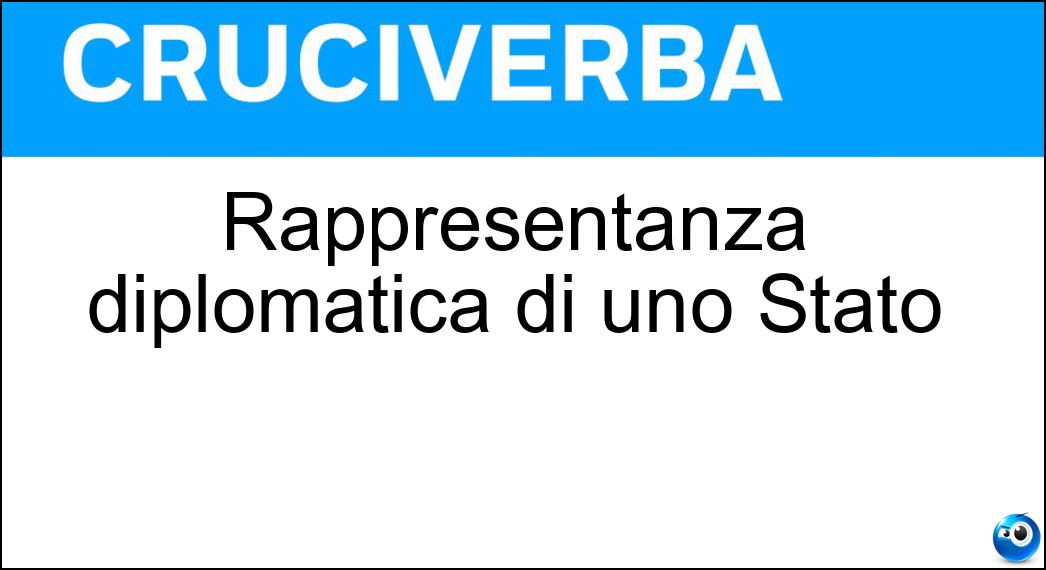 Rappresentanza diplomatica di uno Stato Soluzione Cruciverba: Rappresentanza diplomatica di uno Stato - Risposta Ambasciata