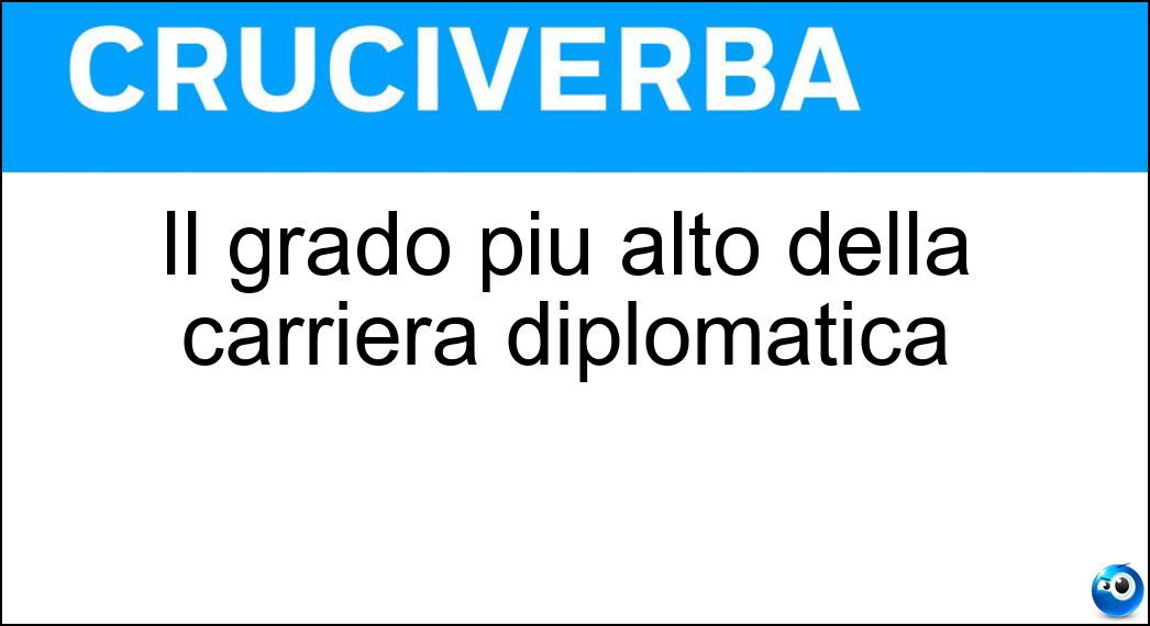 Il grado più alto della carriera diplomatica