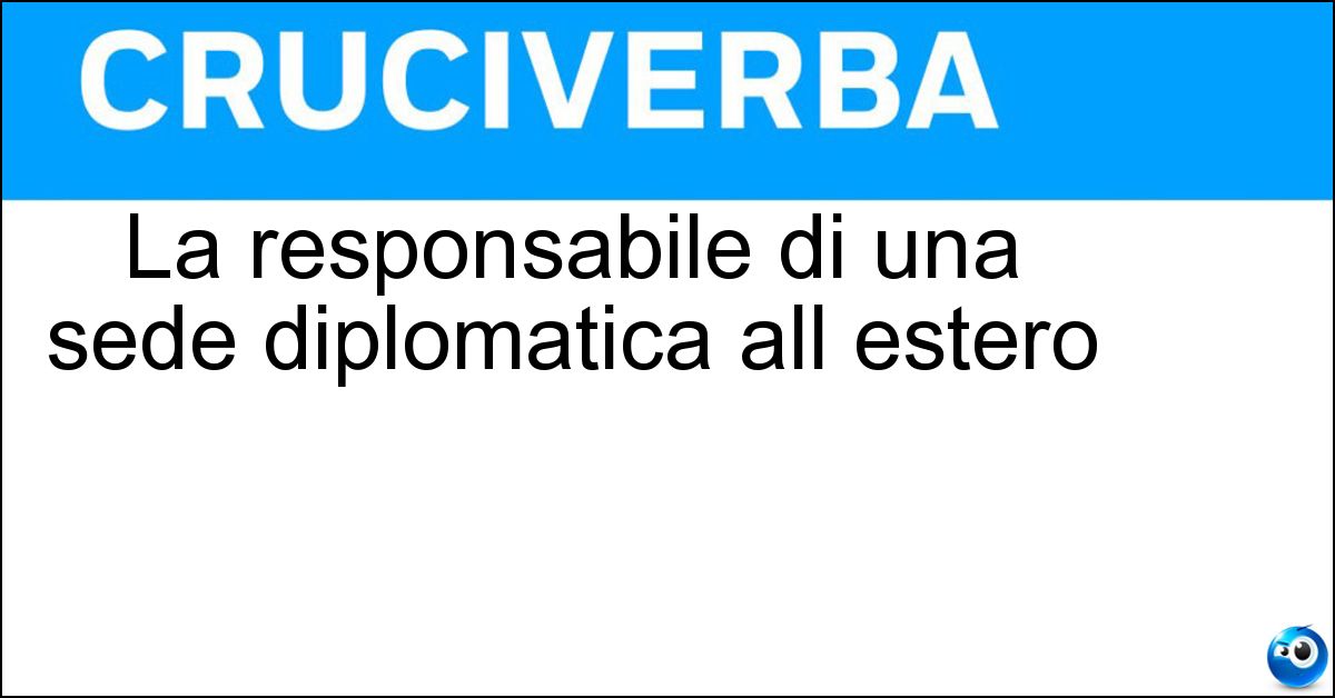 La responsabile di una sede diplomatica all estero La responsabile di una sede diplomatica all estero
