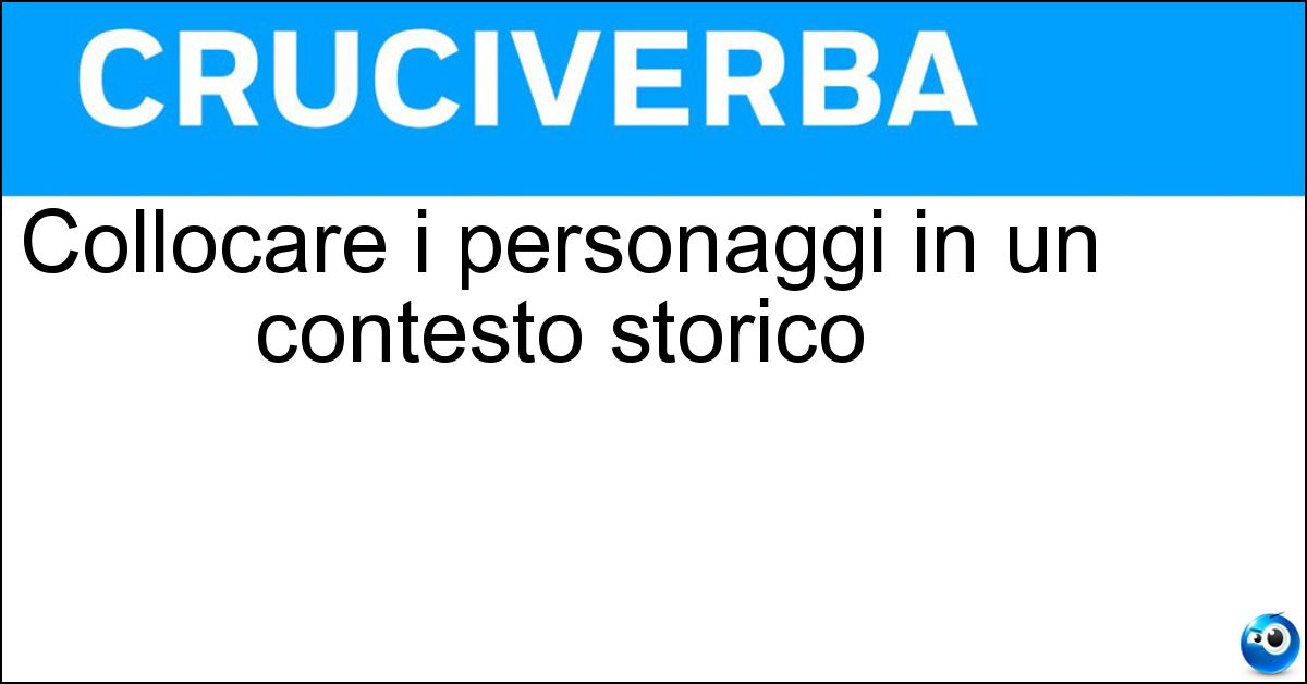 Collocare i personaggi in un contesto storico Soluzione Collocare i personaggi in un contesto storico - Ambientare