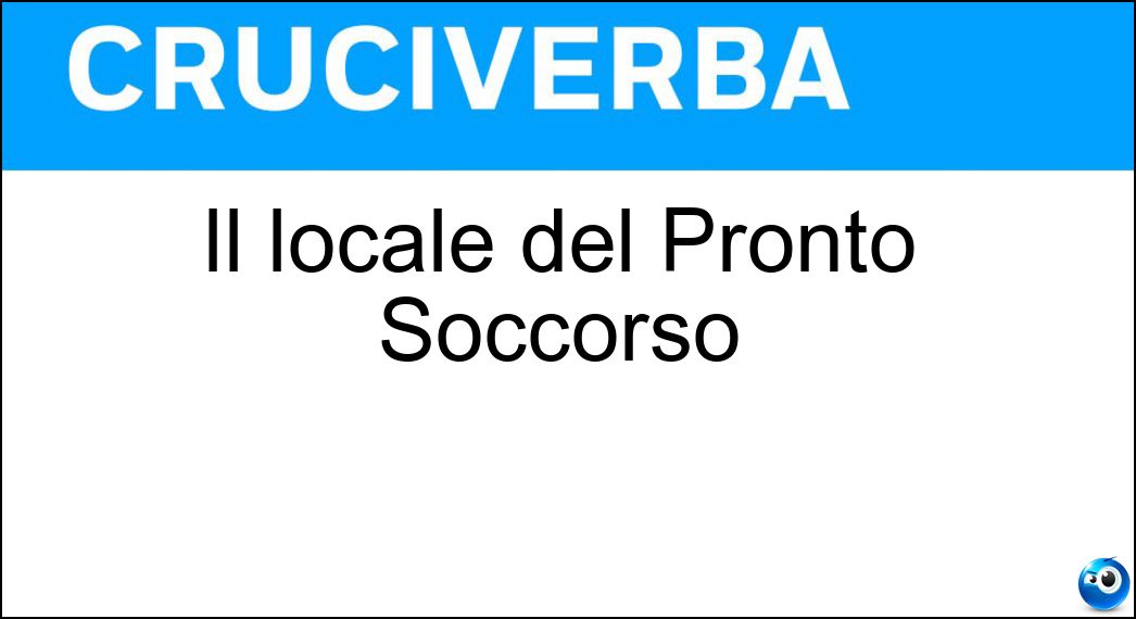 Il locale del Pronto Soccorso Soluzione Cruciverba: Il locale del Pronto Soccorso - Risposta Ambulatorio