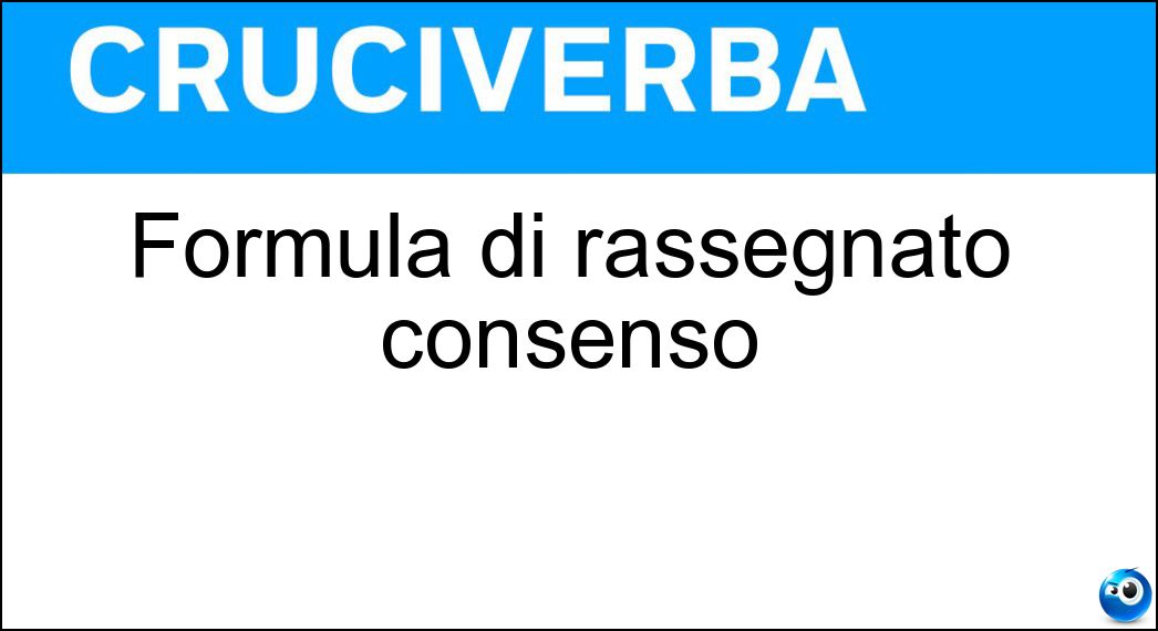 Soluzione Formula di rassegnato consenso - Amen
