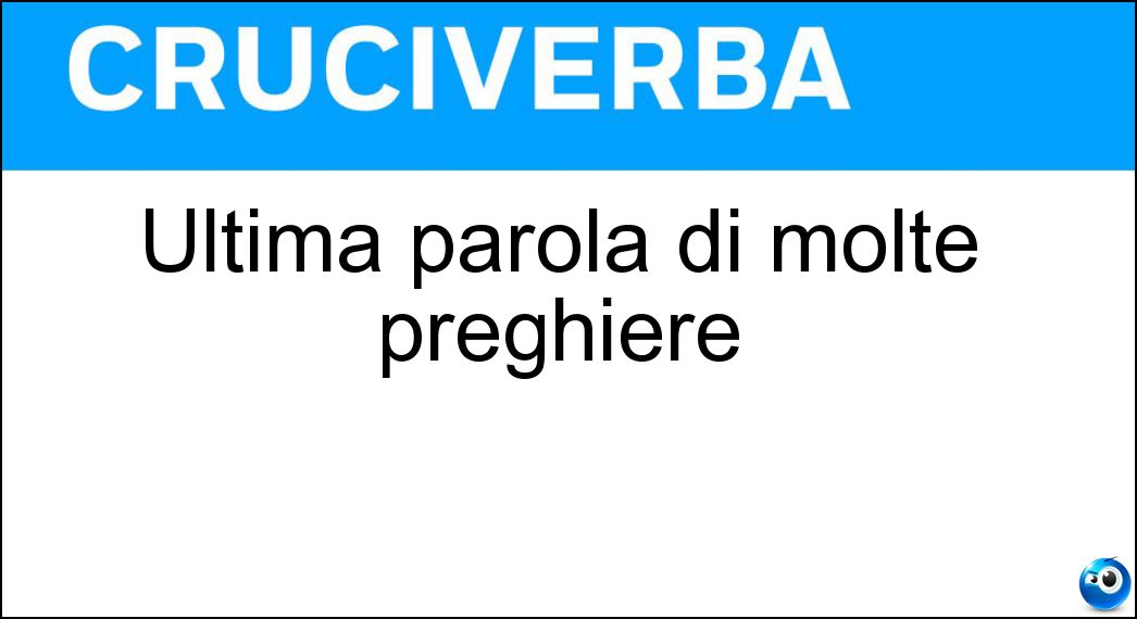 Ultima parola di molte preghiere