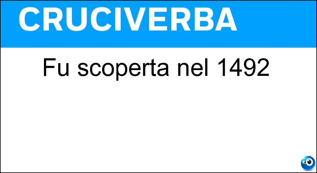 Fu scoperta nel 1492 Soluzione Fu scoperta nel 1492 - America