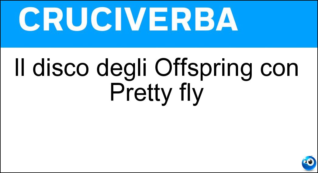 Il disco degli Offspring con Pretty fly