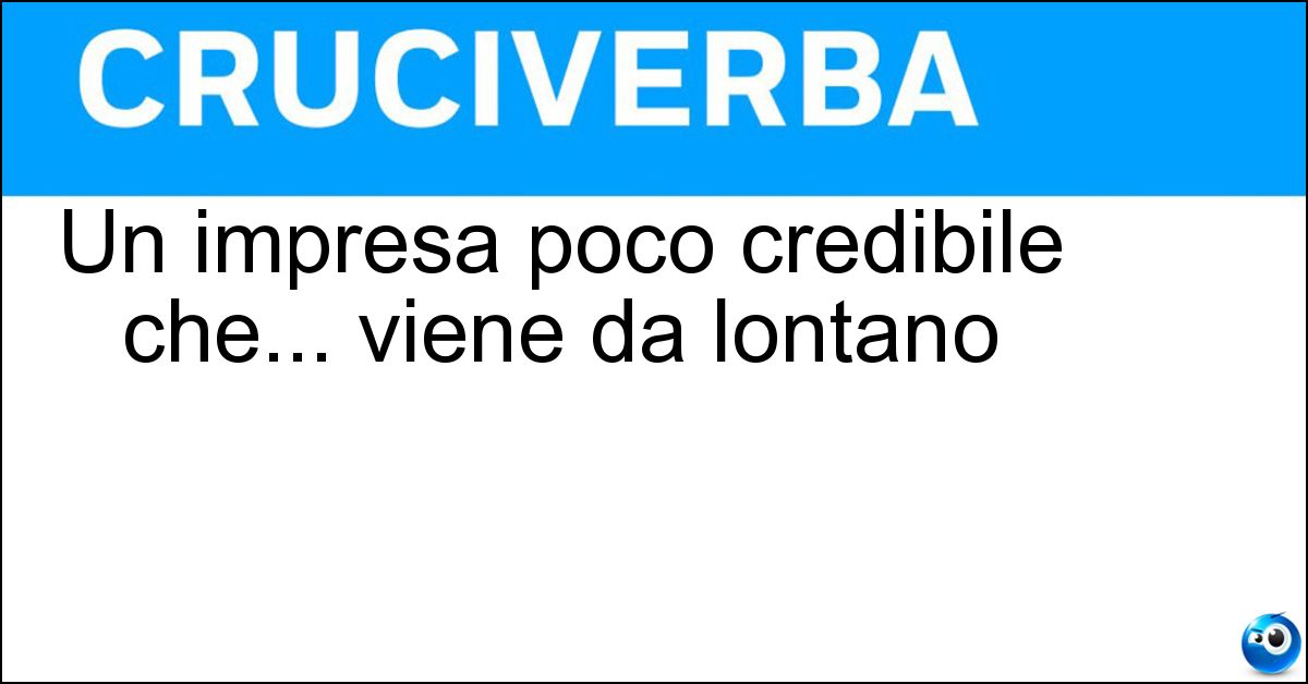Un impresa poco credibile che... viene da lontano Soluzione Un impresa poco credibile che... viene da lontano - Americanata