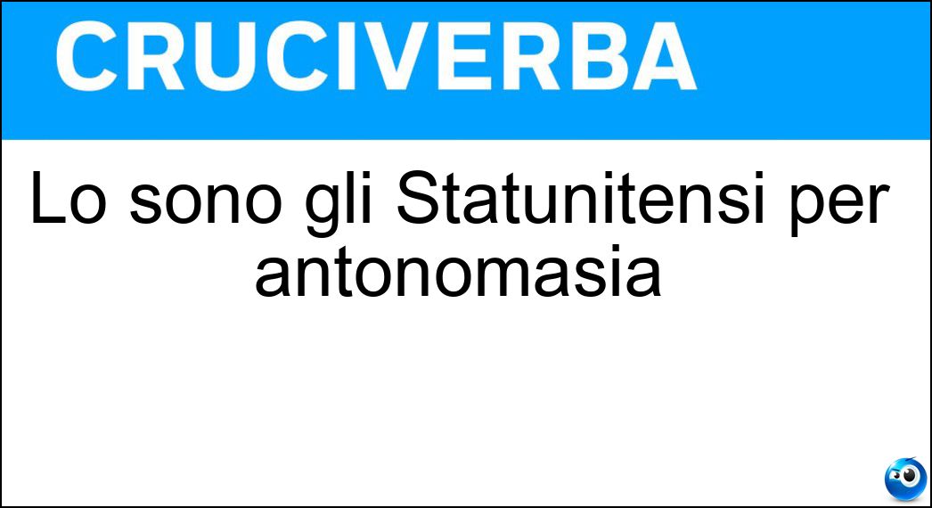 Lo sono gli Statunitensi per antonomasia