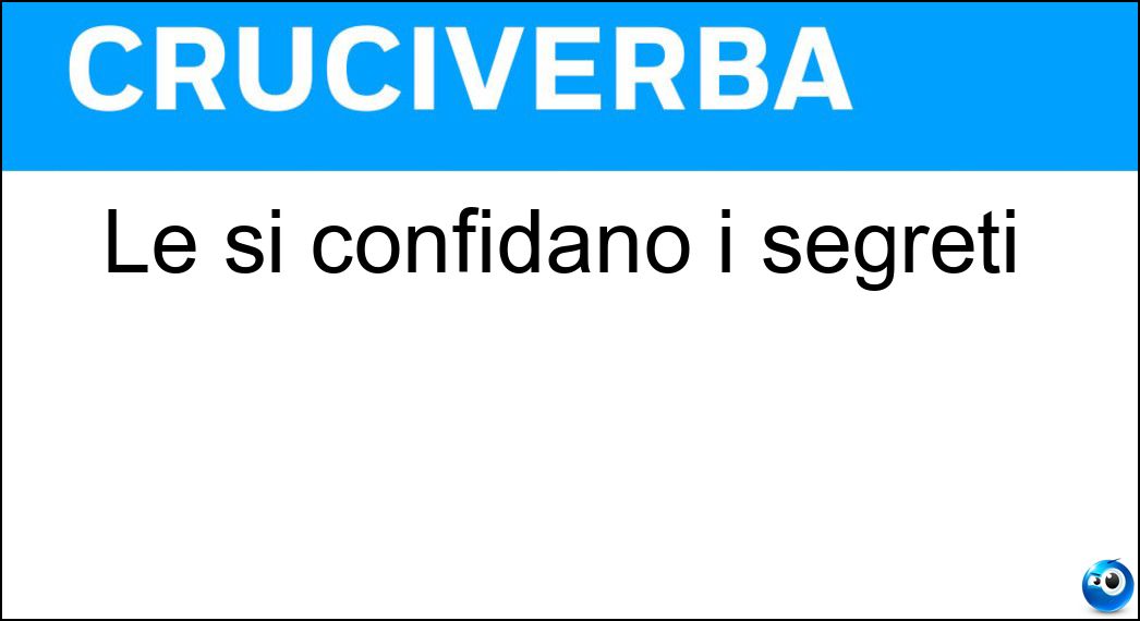 confidano segreti