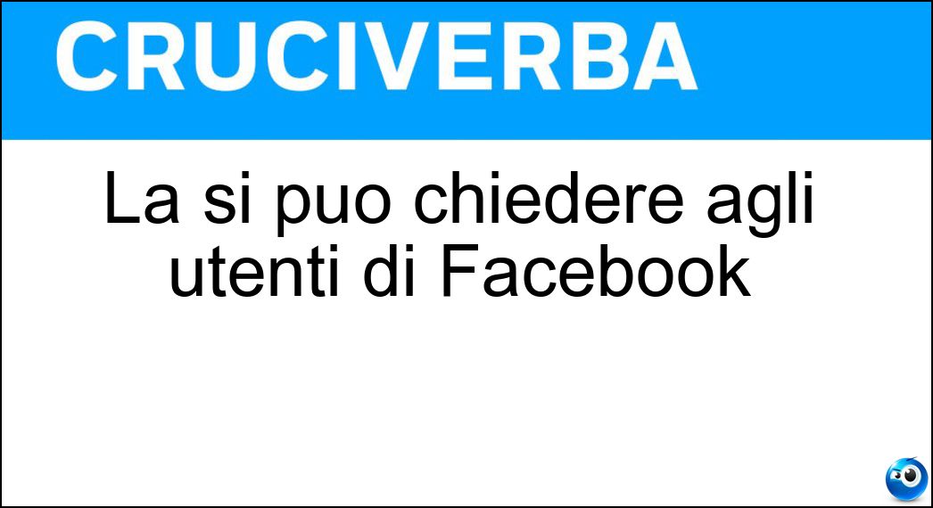 La si può chiedere agli utenti di Facebook