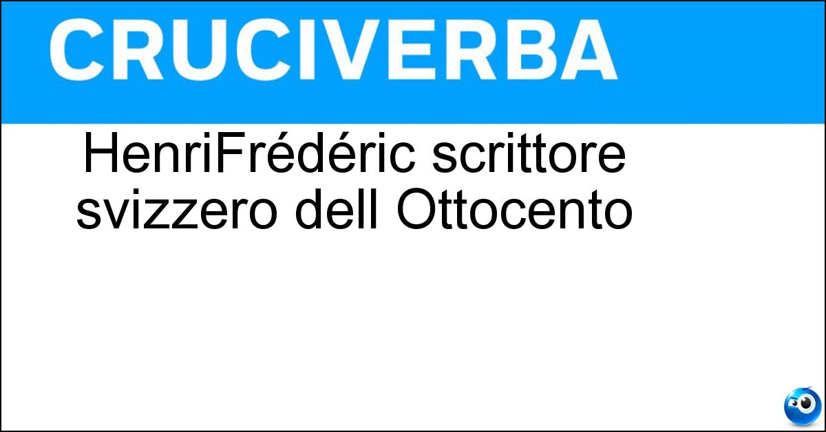 HenriFrédéric scrittore svizzero dell Ottocento Soluzione HenriFrédéric scrittore svizzero dell Ottocento - Amiel
