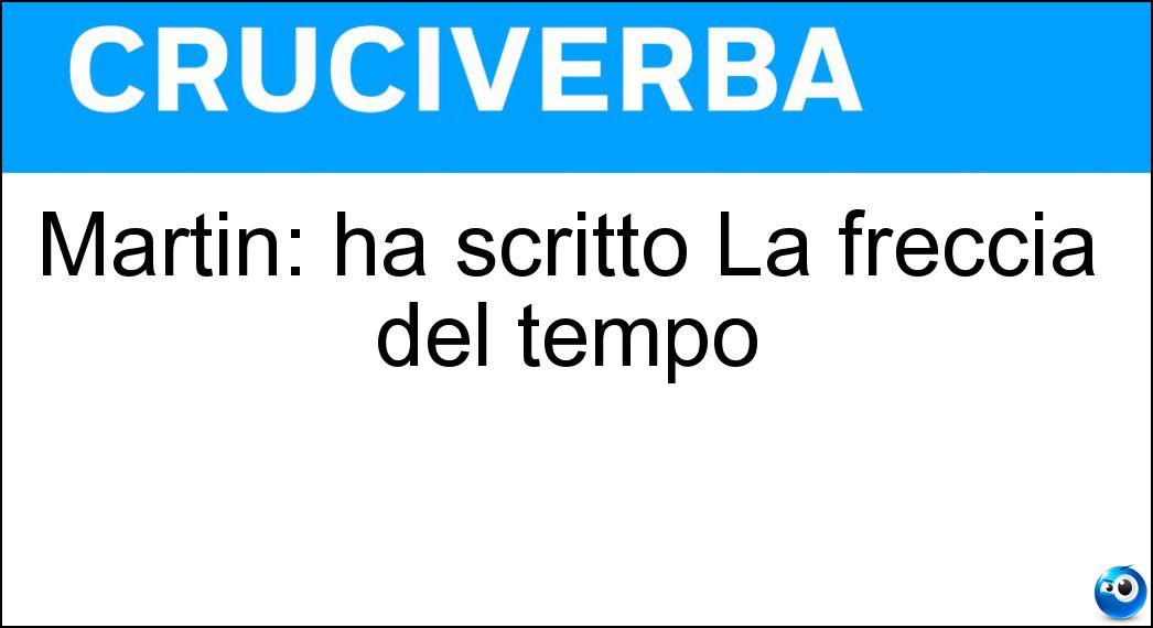 Martin: ha scritto La freccia del tempo Soluzione Martin: ha scritto La freccia del tempo - Amis