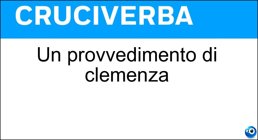 Un provvedimento di clemenza Soluzione Cruciverba: Un provvedimento di clemenza - Risposta Amnistia