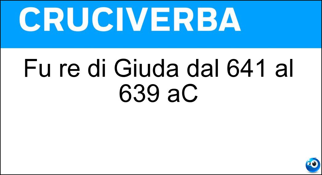 Fu re di Giuda dal 641 al 639 aC Soluzione Fu re di Giuda dal 641 al 639 aC - Amon