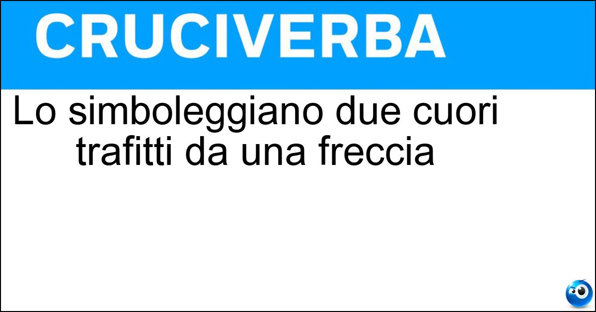 Soluzione Lo simboleggiano due cuori trafitti da una freccia - Amore