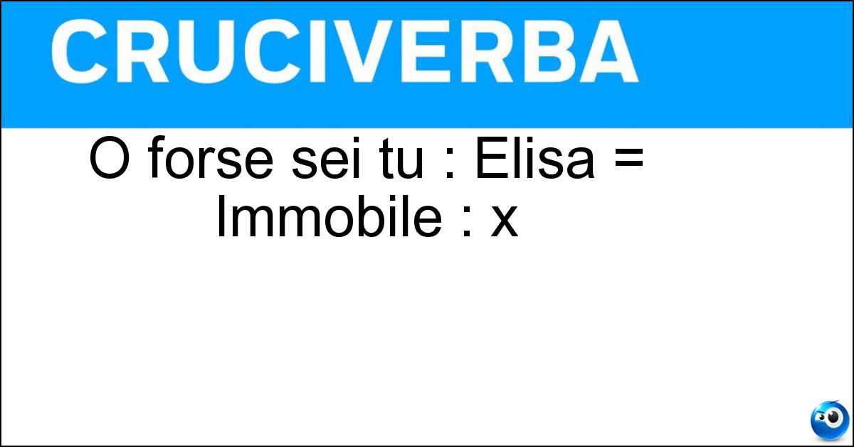 Soluzione O forse sei tu : Elisa = Immobile : x - Amoroso