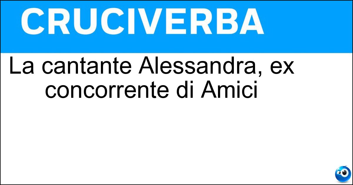 La cantante Alessandra, ex concorrente di Amici Soluzione La cantante Alessandra, ex concorrente di Amici - Amoroso