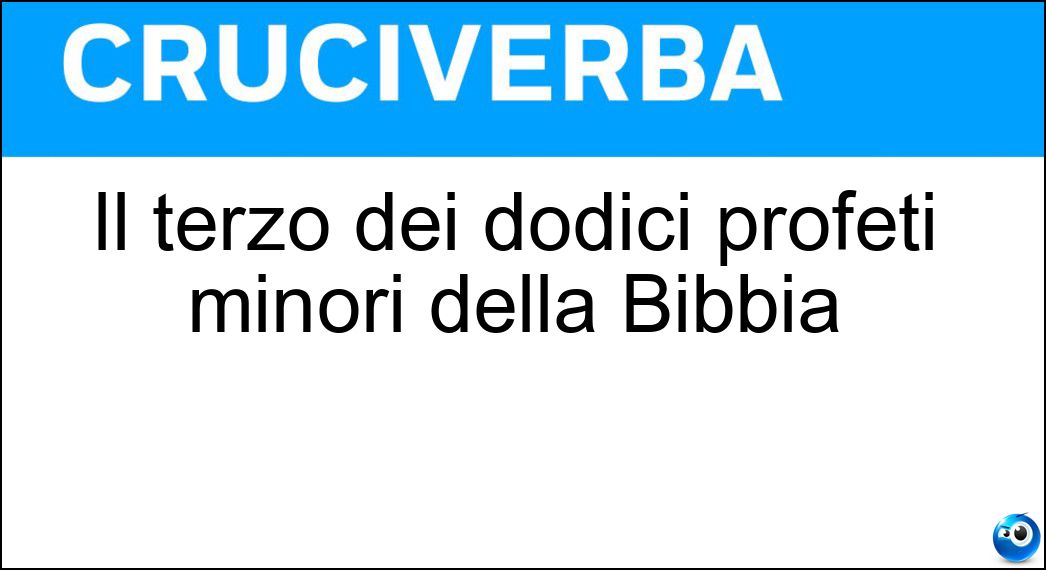Il terzo dei dodici profeti minori della Bibbia Soluzione Cruciverba: Il terzo dei dodici profeti minori della Bibbia - Risposta Amos