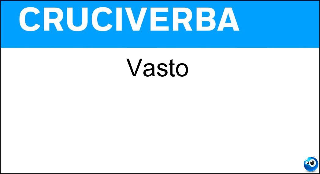 Vasto Soluzione Cruciverba: Vasto - Risposta Ampio