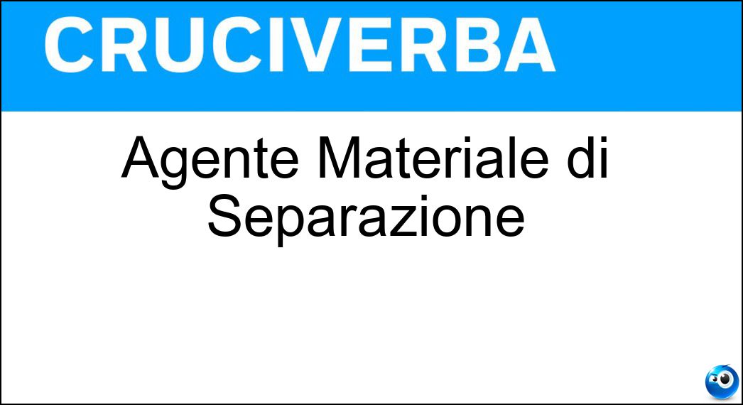 Agente Materiale di Separazione