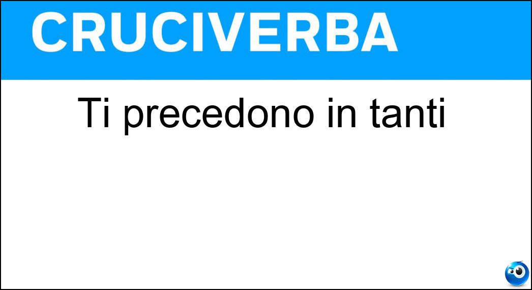 Soluzione Ti precedono in tanti - An