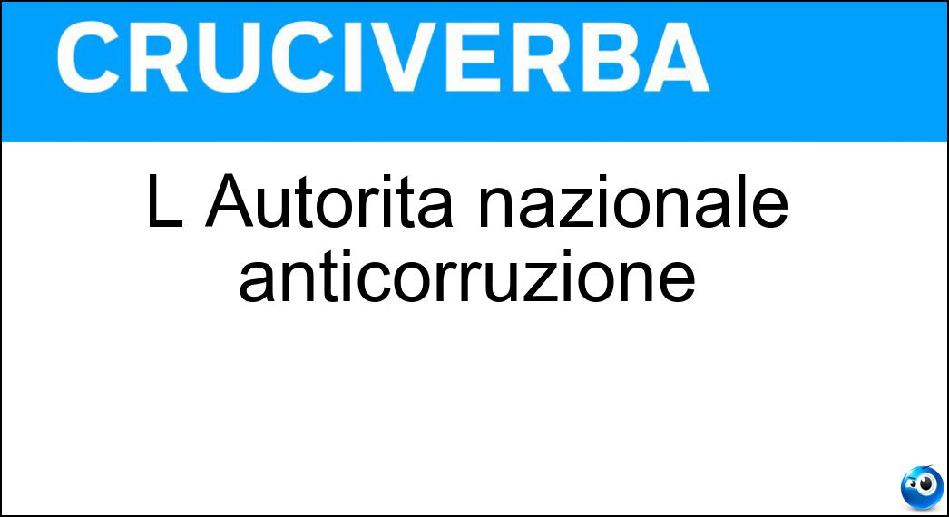 L Autorità nazionale anticorruzione